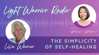 Light Warrior Radio | The Simplicity of Self-Healing with Lisa Warner