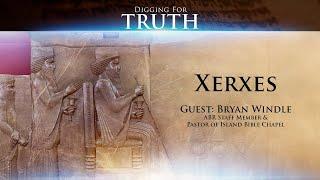 Xerxes (King Ahasuerus): Digging for Truth Episode 149