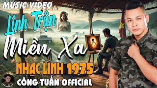 LÍNH TRẬN MIỀN XA - CÔNG TUẤN BOLEROLK Nhạc Lính 1975 Tuyển ChọnNHẠC VÀNG XƯA HẢI NGOẠI ĐỘC LẠ