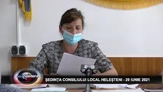 ȘEDINTA CONSILIULUI LOCAL HELEȘTENI - 29 IUNIE 2021