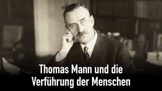 Thomas Mann und die Verführung der Menschen