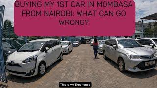 Buying MY 1st Car in Mombasa From Nairobi: DO'S & DON'TS From MY Experience