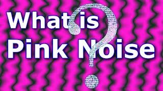 What Is Pink Noise ?