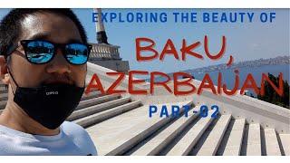 Ep.01Part02: ADVENTURE + EXPLORING THE BEAUTY OF BAKU - City Of Winds Land Of Fire