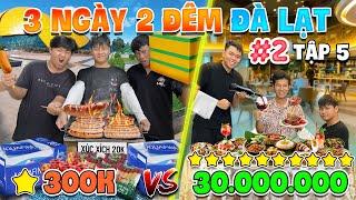 3 Ngày 2 Đêm Du Lịch 1 SAO vs 10 SAO - Tập 5: Thử Thách 50h Du Lịch Đà Lạt 300k vs 30 triệu - Phần 2