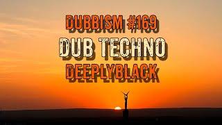 DUBBISM 169 [DeeplyBlack] Dub Techno Session 2023