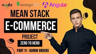 Part 11 : MEAN Stack E-Commerce Project | Admin Orders | Angular | NodeJS | MongoDB | ExpressJS