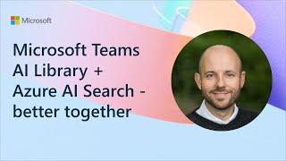 Microsoft Teams AI Library + Azure AI Search - better together