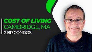 What's the Cost of Living in Cambridge Massachusetts in 2022? | 2 Bedroom Condo Edition