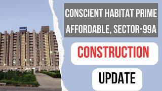 Conscient HABITAT PRIME Sector 99A | Affordable Housing Project Update| Latest Construction Progress