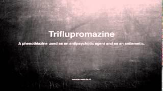 Medical vocabulary: What does Triflupromazine mean