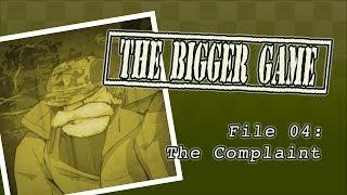 The Bigger Game - File 04: The Complaint {Audio}