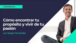 Cómo encontrar tu propósito y vivir de tu pasión⎮Sergio Fernandez, Instituto Pensamiento Positivo