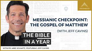 Messianic Checkpoint: Gospel of Matthew (with Jeff Cavins) — Bible in a Year (with Fr. Mike Schmitz)