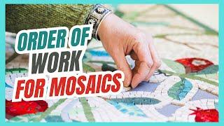 WHERE DO I START?: And why? Order of work for mosaics explained