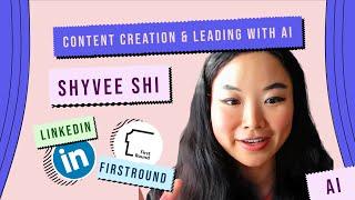 Content Creation & Leading with AI | Shyvee Shi (Linkedin, FirstRound, Author)