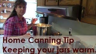 Home Canning Tips Keeping your jars warm