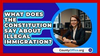 What Does The Constitution Say About Illegal Immigration? - CountyOffice.org