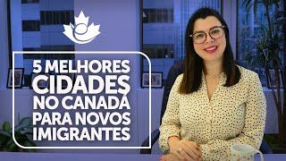 TOP 5 MELHORES CIDADES NO CANADÁ PARA NOVOS IMIGRANTES