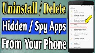 How to Uninstall or delete Hidden Apps / Delete Spying apps from your phone