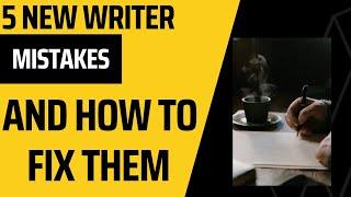 Five New Writer Mistakes