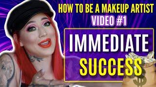 HOW TO BE A MAKEUP ARTIST (Video #1): Immediate Success