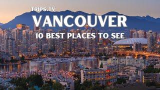 Vancouver - Top 10 Best Places to See - Trips TV