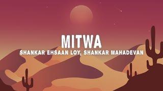Shankar Ehsaan Loy - Mitwa (Lyrics) ft. Shankar Mahadevan, Caralisa Monteiro & Shafqat Amanat Ali