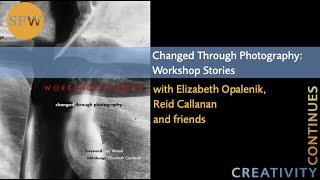 SFW Creativity Continues – Changed Through Photography: Workshop Stories with Elizabeth Opalenik