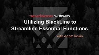 Utilizing BlackLine to Streamline Essential Functions | Revelwood Webinars