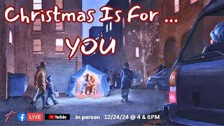 Christmas Eve | Christmas is for YOU (4:00 Service)