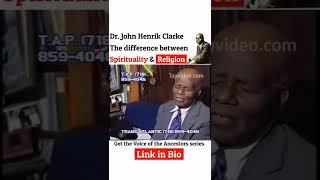 Dr. John Henrik Clarke: The difference between spirituality and religion.