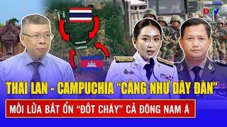 Chuyên gia: GIẢI MÃ điểm nóng Thái Lan - Campuchia, “hiểm họa” cháy lan khắp Đông Nam Á? | BLQT