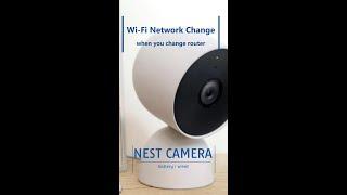 How to Change the Wi-Fi Network for Google Nest Cameras, battery/wired, When You Change Router