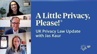 UK Privacy Law with Jas Kaur | A Little Privacy, Please! | Nixon Peabody