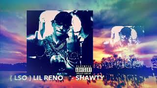 ( LSO ) LIL RENO™️ - SHAWTY HIT SINGLE OFFICIAL AUDIO