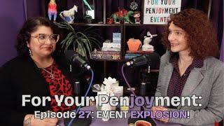 For Your Penjoyment, Episode 27: EVENT EXPLOSION!