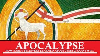 Apocalypse: How Early Believers Learned About Jesus & God's Will