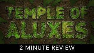 Temple of Aluxes - 2 Minute Review