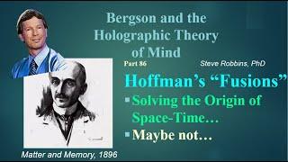 Bergson Holographic - 86 - Donald Hoffman's Fusions of Consciousness