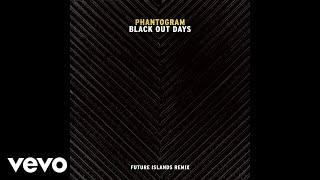 Phantogram - Black Out Days (Future Islands Remix/Audio)