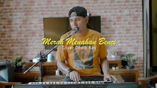 MERAH MENAHAN BENCI COVER OBET KEY