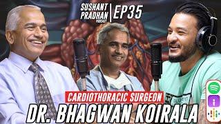 Episode 35: Dr. Bhagwan Koirala | Sushant Pradhan Podcast