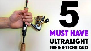 Five Ultralight Techniques You Need To Fish This Year!