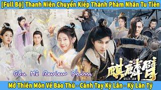 Thanh Niên Chuyển Kiếp Thành Phàm Nhân Tu Tiên Mở Thiên Môn Về Báo Thù, Cánh Tay Kỳ Lân [Full Bộ]