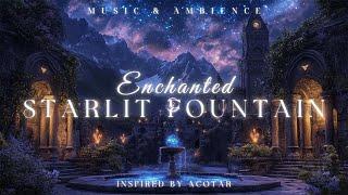 Enchanted Starlit Fountain | Inspired by ACOTAR Ambience | Fantasy Music for Relaxing and Studying