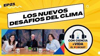 Con Ciencia +Vida, el podcast. EP 21: Los nuevos desafíos del clima