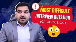 Most difficult interview questions | CA, ACCA and CMA interview questions