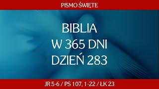 Dzień 283. Biblia w 365 dni - Jr 5-6 / Ps 107, 1-22 / Łk 23