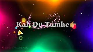 Kah Du Tumhe Ya chup Rahu Lyrics video | Trending lyrics video | Technicalprabhatpintu